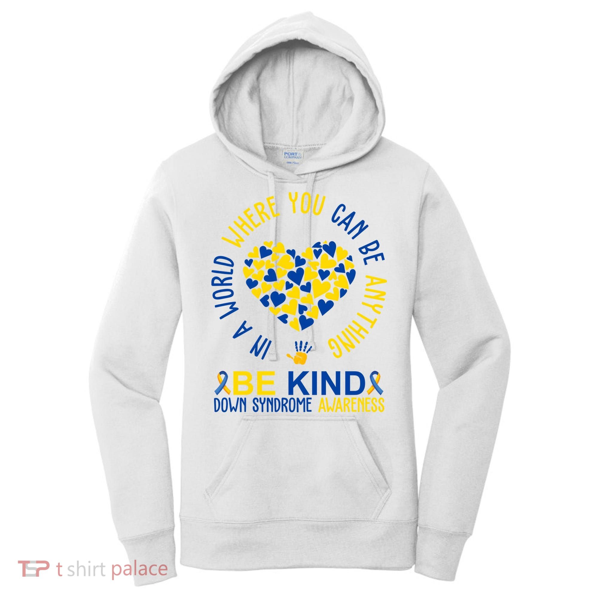 In A World Where You Can Be Anything Be Kind Down Syndrome Women's Hoodie