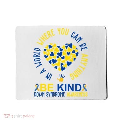 In A World Where You Can Be Anything Be Kind Down Syndrome Mousepad