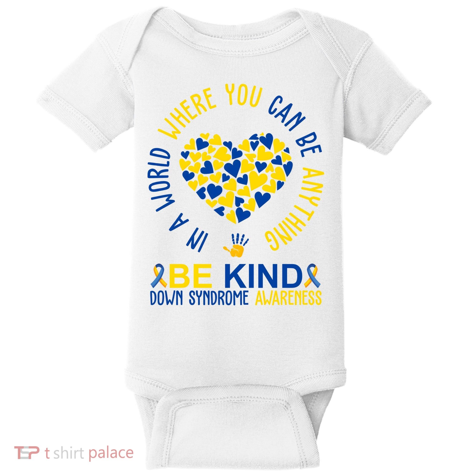 In A World Where You Can Be Anything Be Kind Down Syndrome Baby Bodysuit
