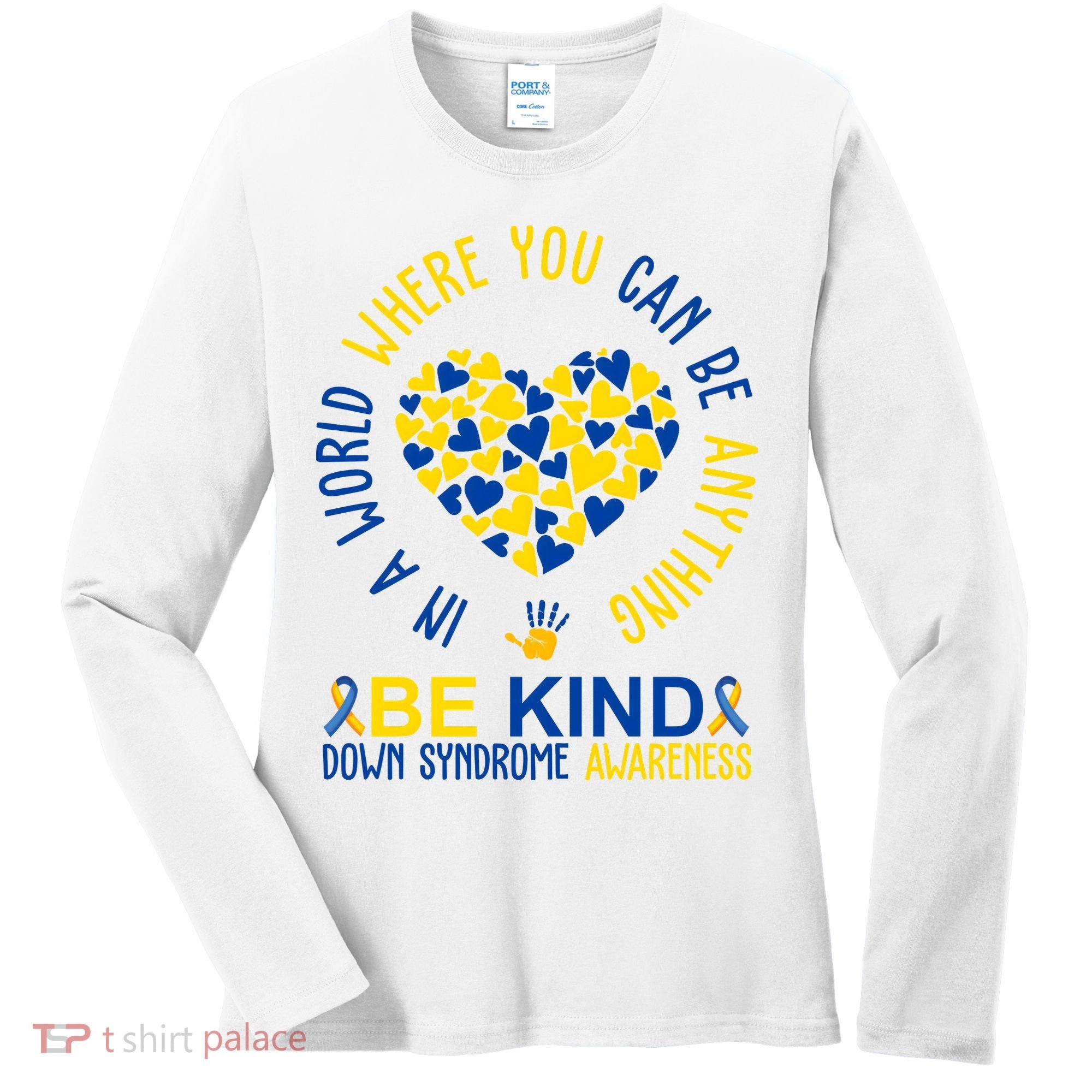 In A World Where You Can Be Anything Be Kind Down Syndrome Women's Long Sleeve Shirt