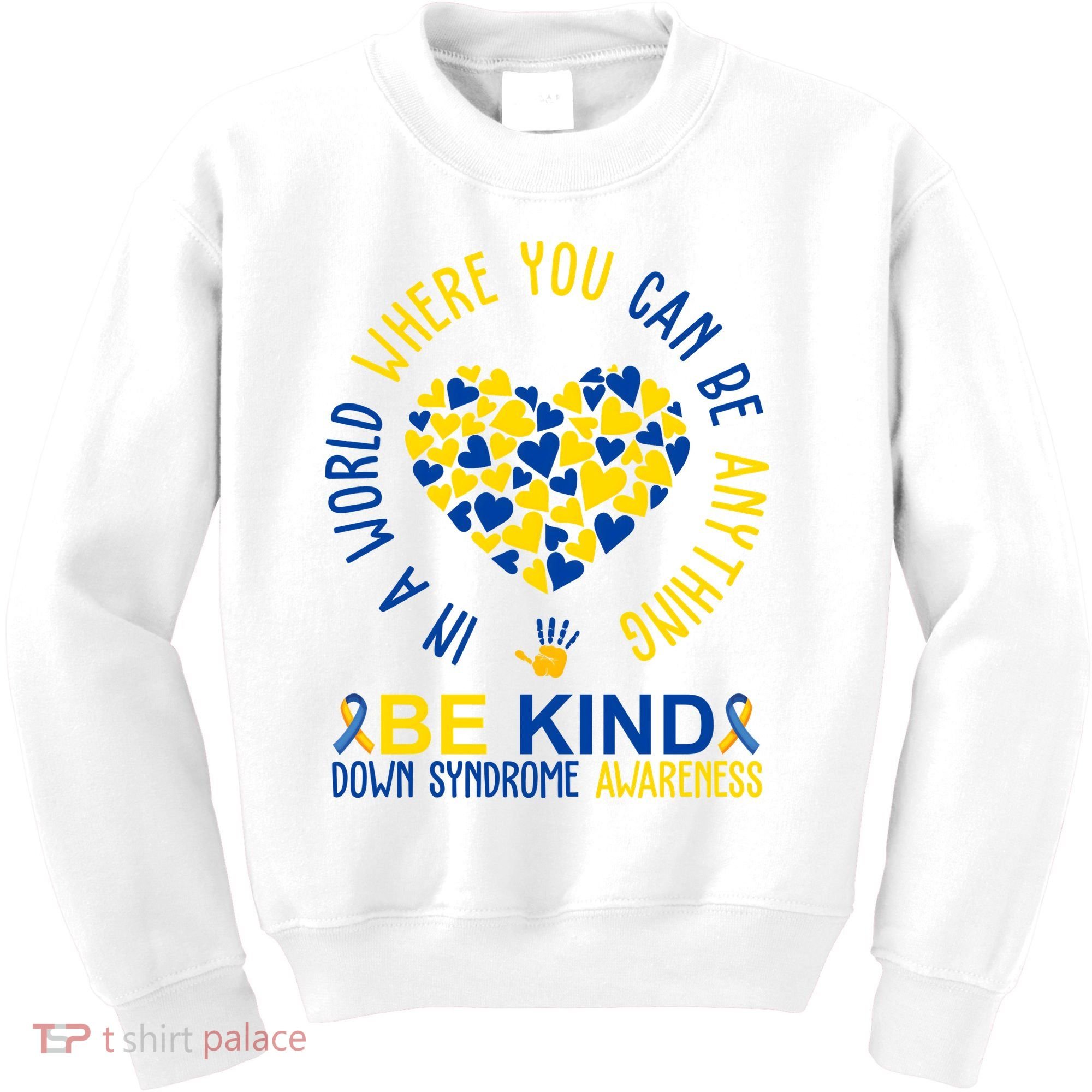 In A World Where You Can Be Anything Be Kind Down Syndrome Kids Sweatshirt