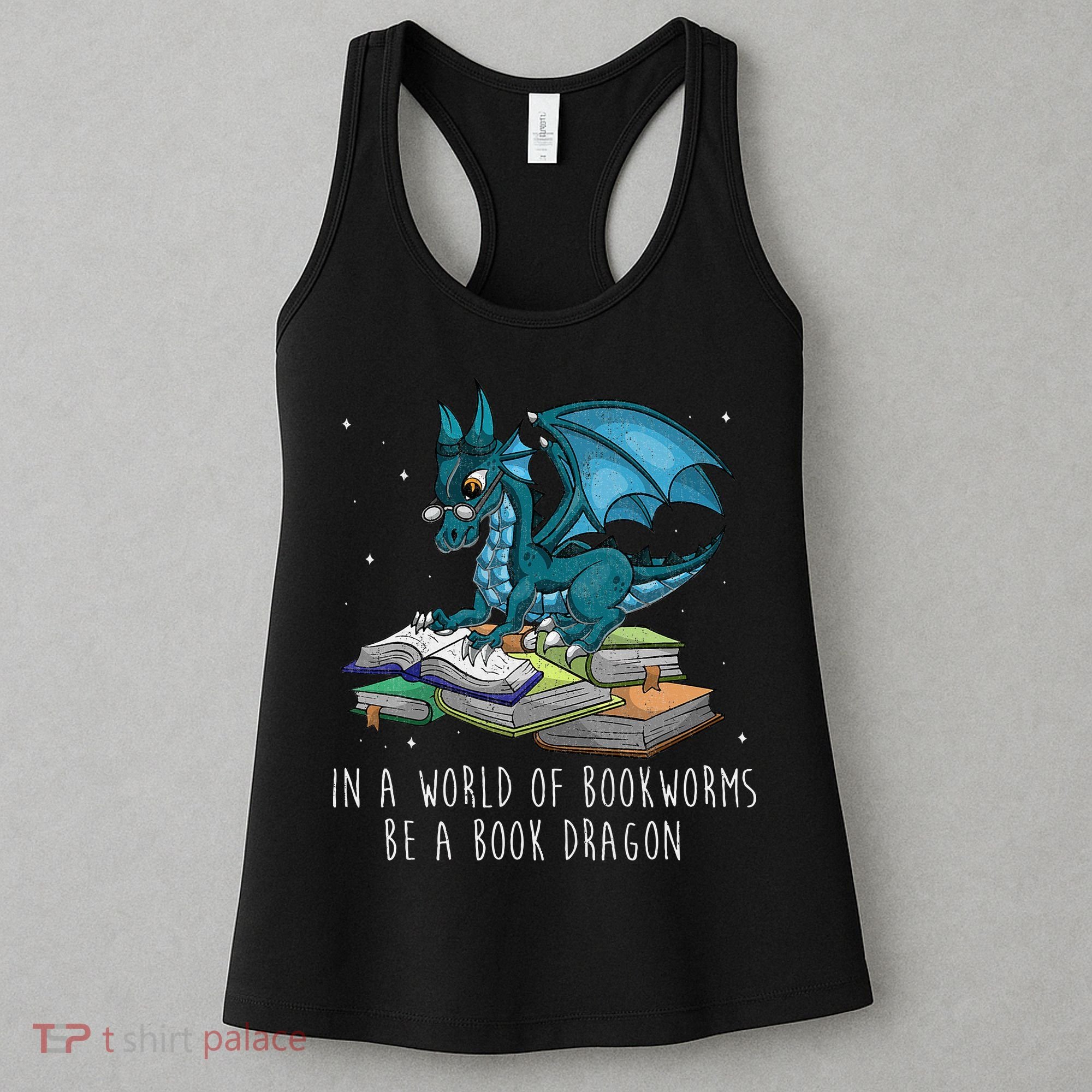 In A World Full Of Bookworms Be A Book Dragon Women's Tank Top
