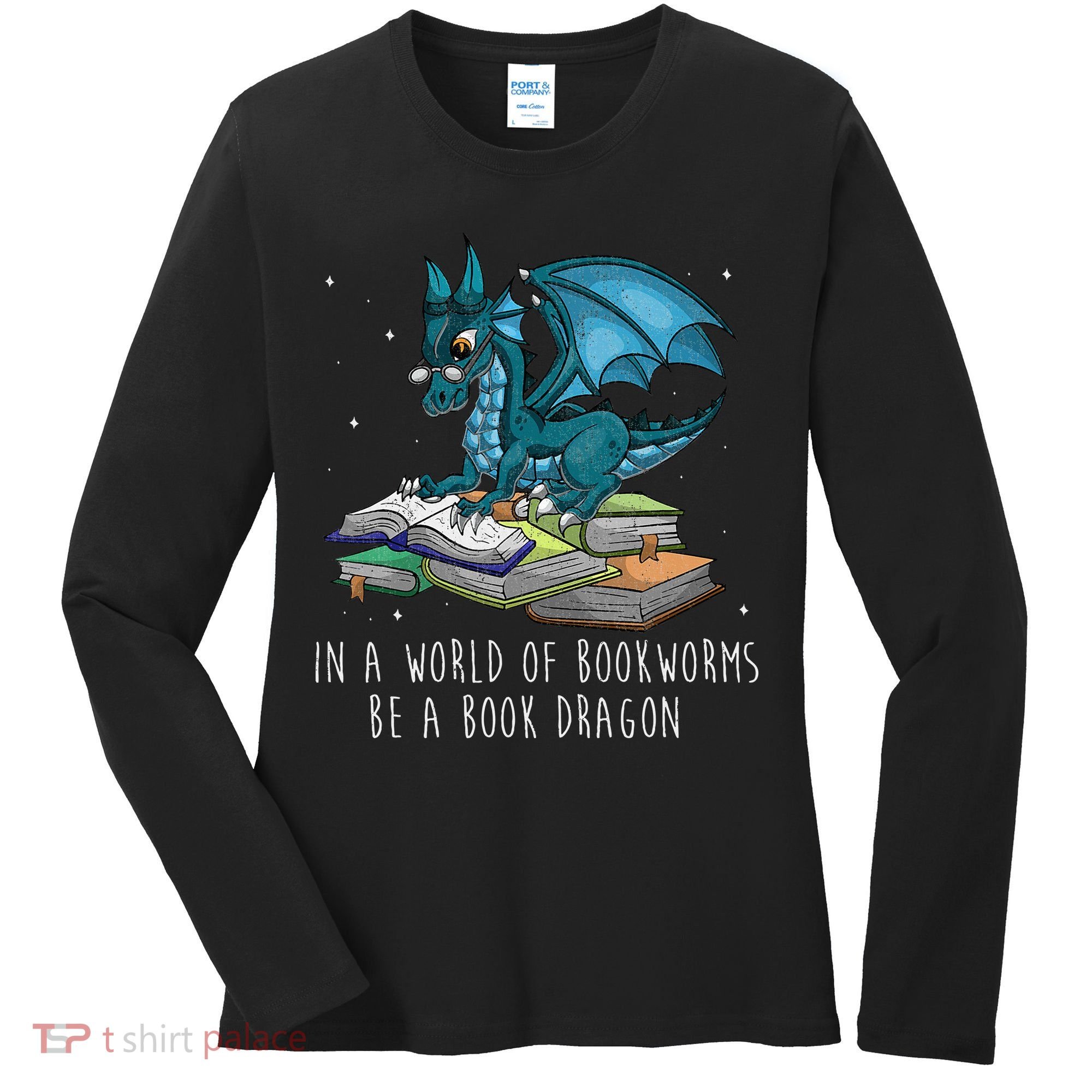 In A World Full Of Bookworms Be A Book Dragon Women's Long Sleeve Shirt