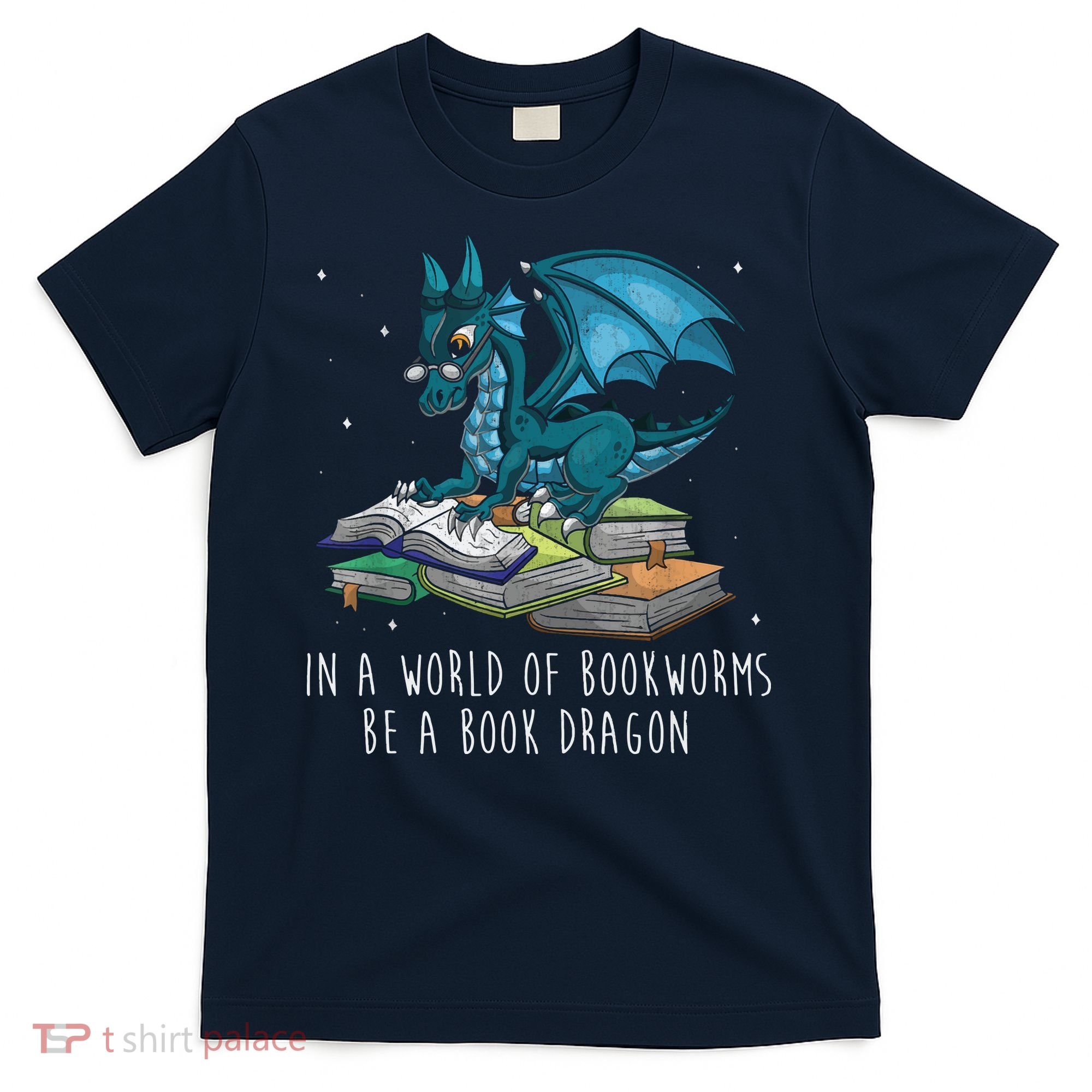 In A World Full Of Bookworms Be A Book Dragon T-Shirt