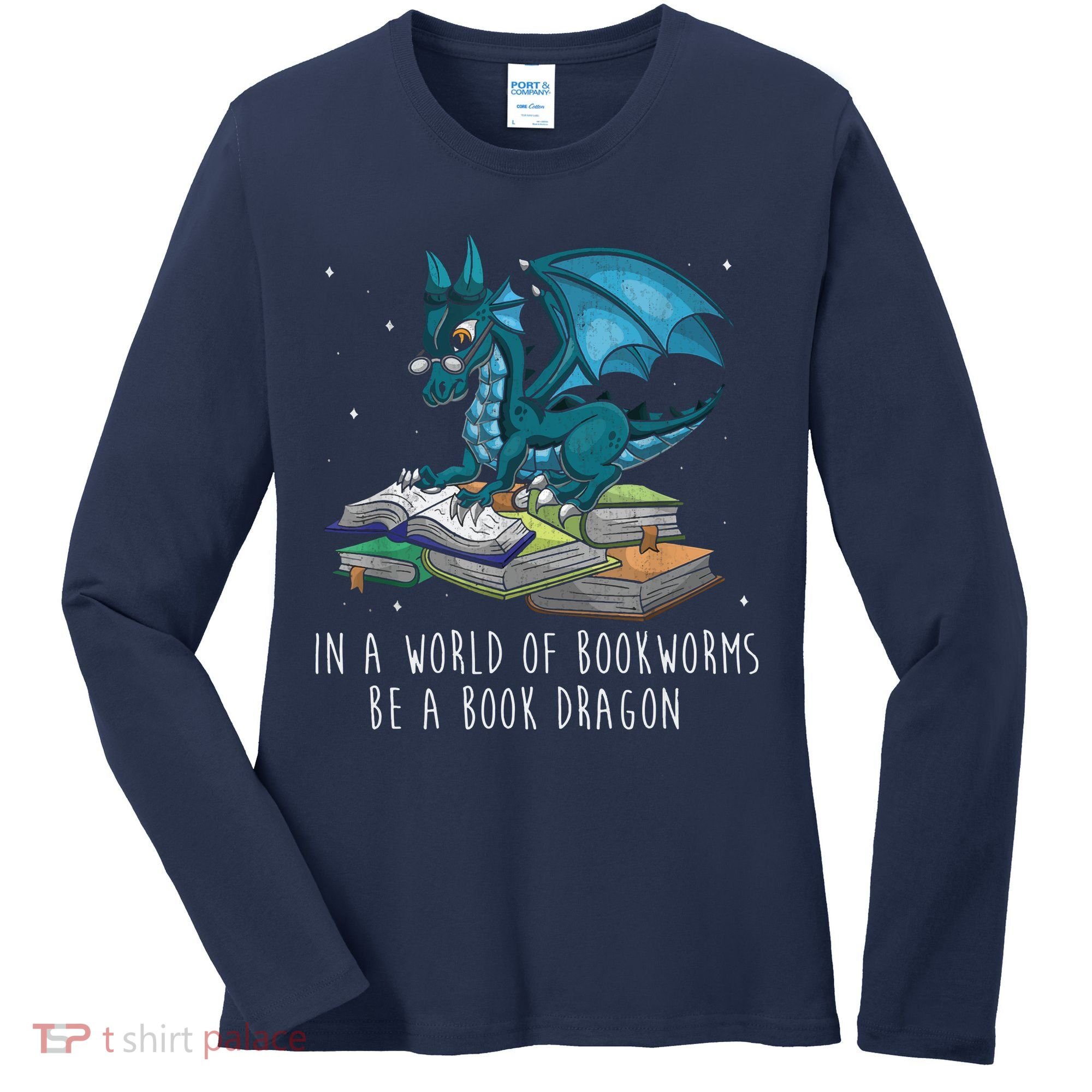 In A World Full Of Bookworms Be A Book Dragon Women's Long Sleeve Shirt