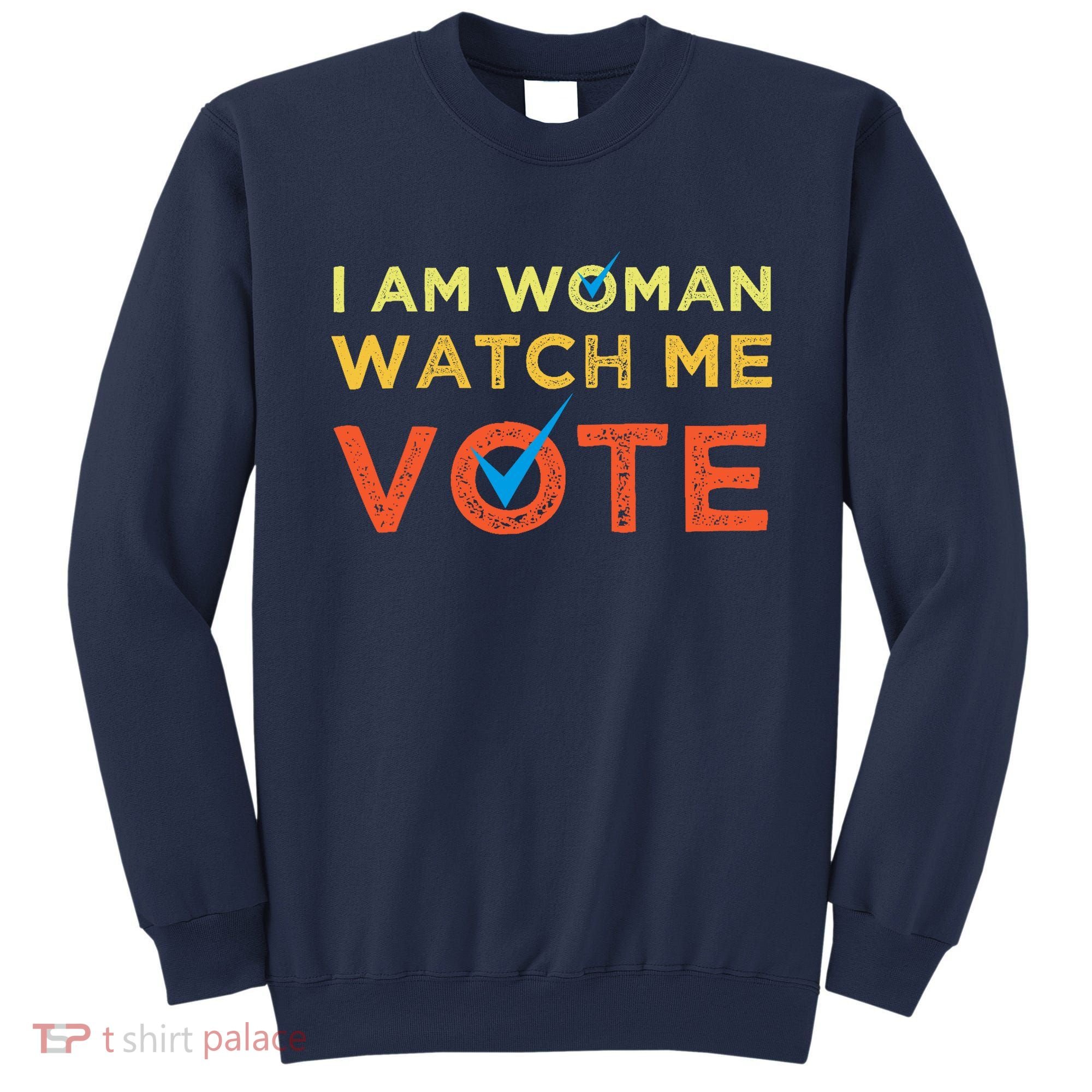 I Am Woman Watch Me Vote 2024 Sweatshirt