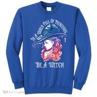 In A World Full Of Princesses Be A Witch Halloween Great Gift Sweatshirt thumb 0