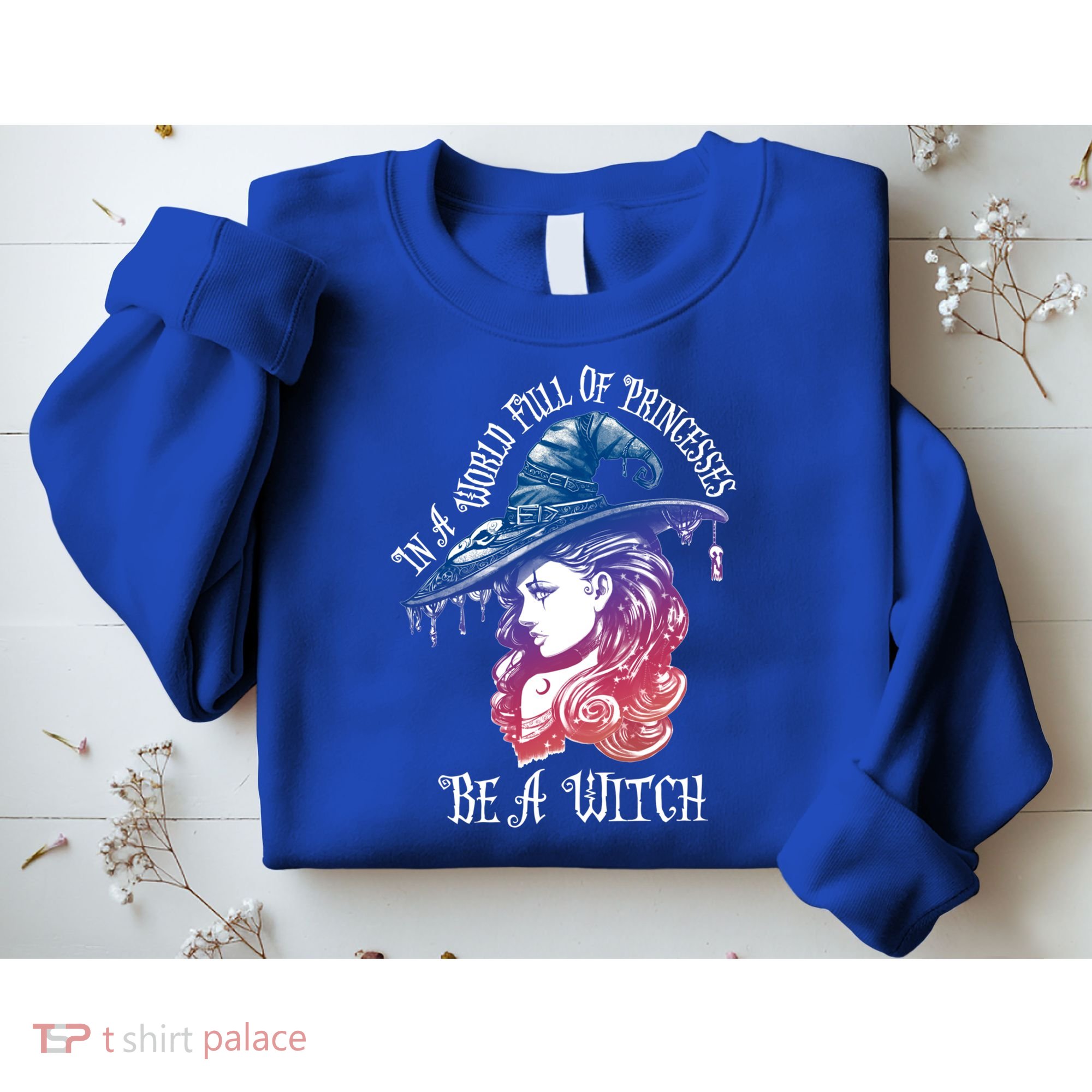 In A World Full Of Princesses Be A Witch Halloween Great Gift Sweatshirt