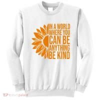 In A World Where You Can Be Anything Be Kind Sunflower Anti Bully Sweatshirt thumb 0