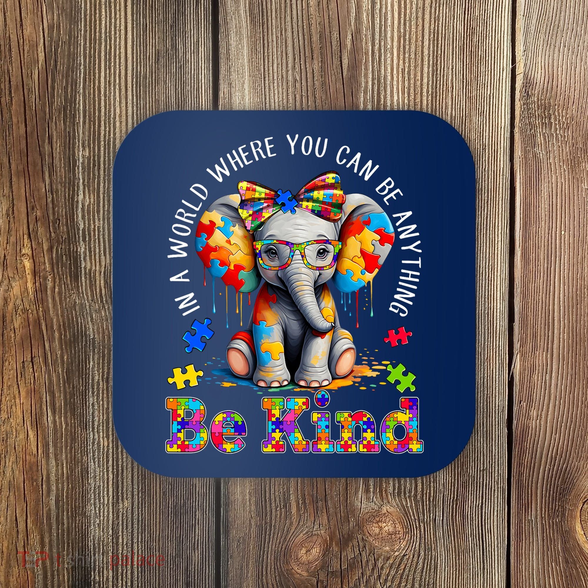 In A World Where You Can Be Anything Be Kind Autism Elephant Coaster