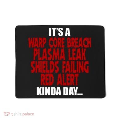 It's A Warp Core Plasma Leak Shield Funny Meme Mousepad