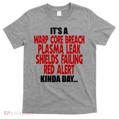 It's A Warp Core Plasma Leak Shield Funny Meme T-Shirt