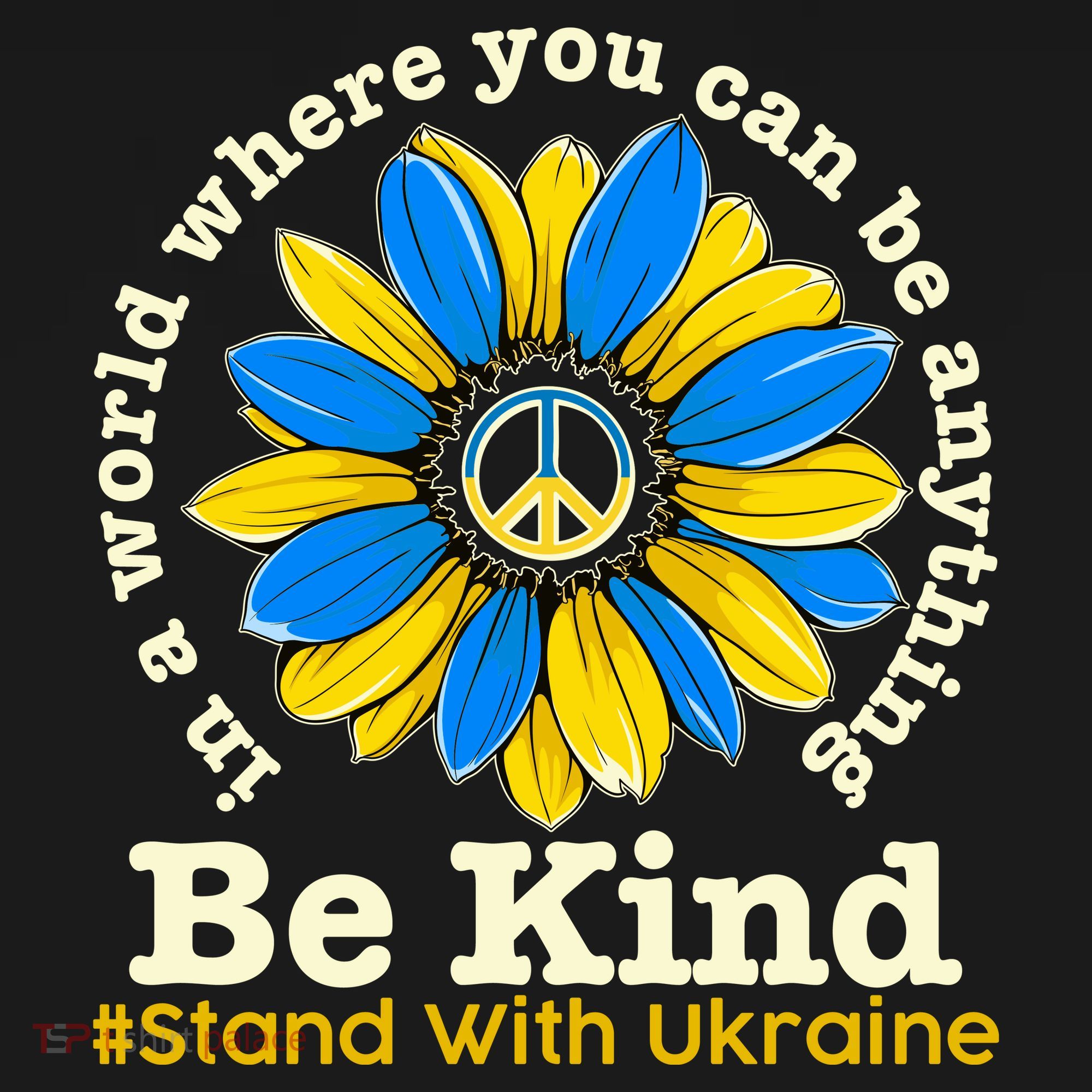 In A World Where You Can Be Anything Be Kind # Stand With Ukraine Polo