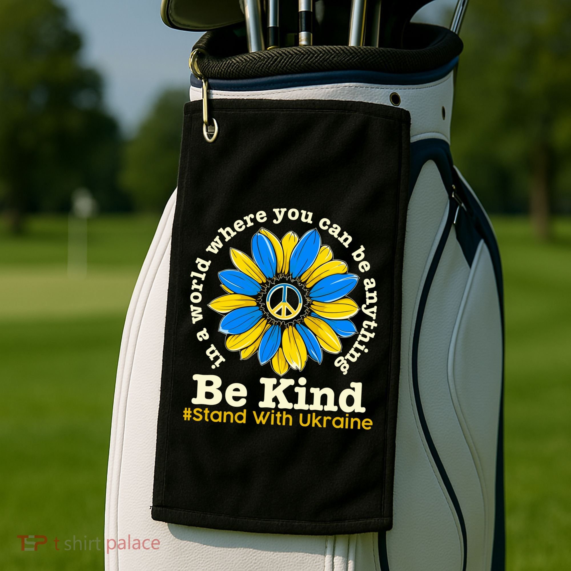 In A World Where You Can Be Anything Be Kind # Stand With Ukraine Golf Towel