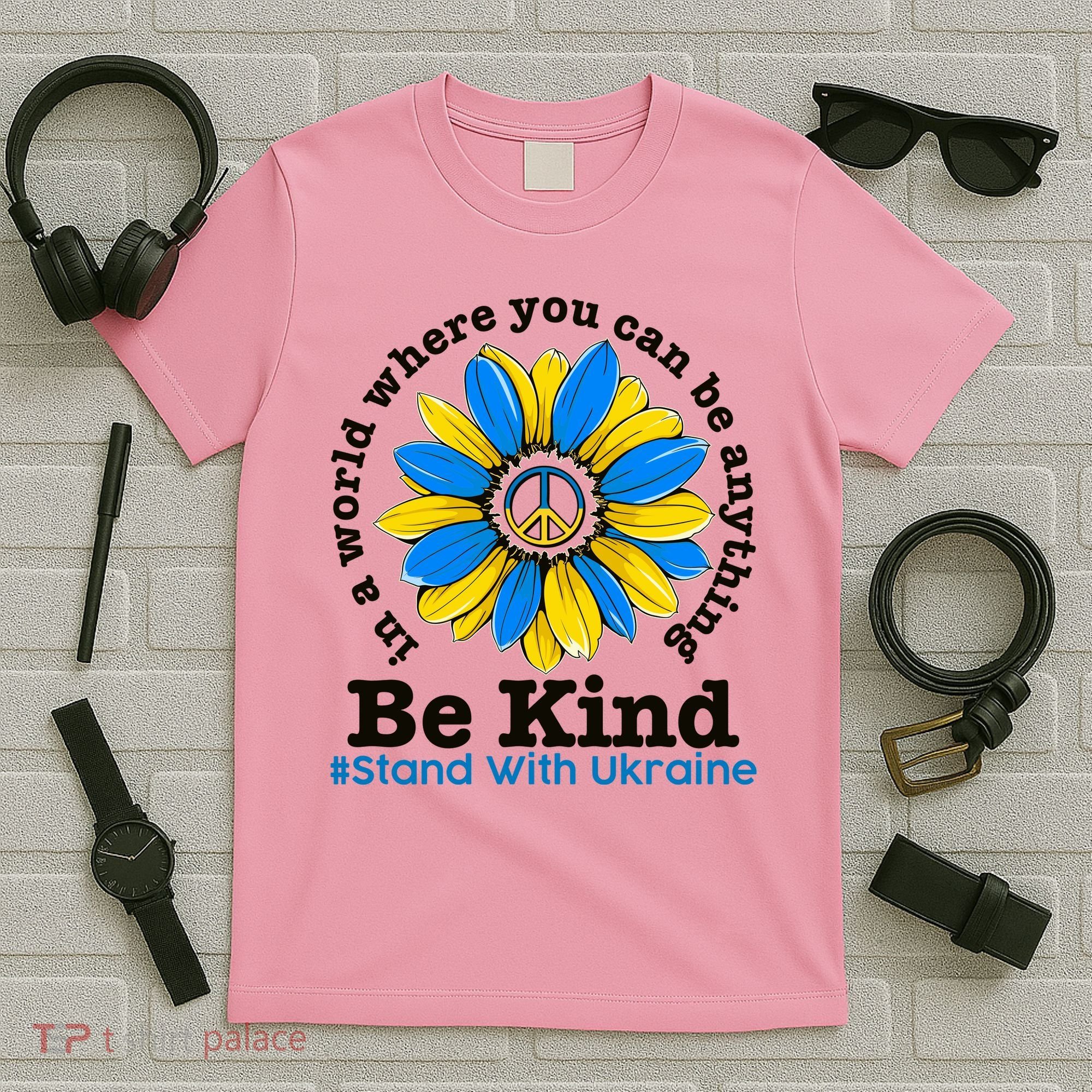 In A World Where You Can Be Anything Be Kind # Stand With Ukraine T-Shirt
