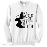 In A World Full Of Princesses Be A Witch Halloween Sweatshirt thumb 0