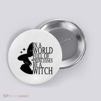 In A World Full Of Princesses Be A Witch Halloween Button thumb 0