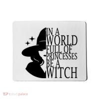 In A World Full Of Princesses Be A Witch Halloween Mousepad thumb 0