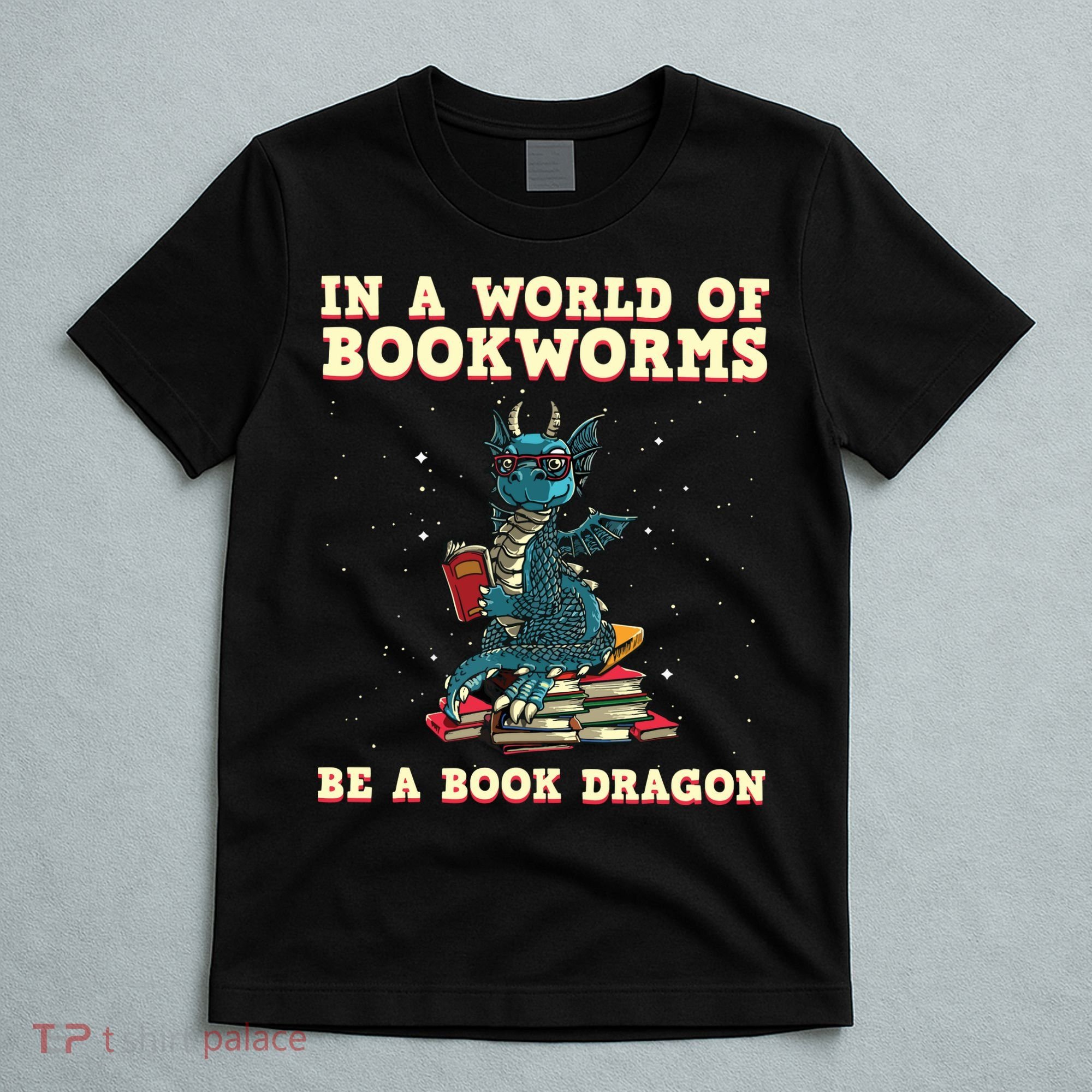 In A World Full Of Bookworms Be A Book Dragon T-Shirt