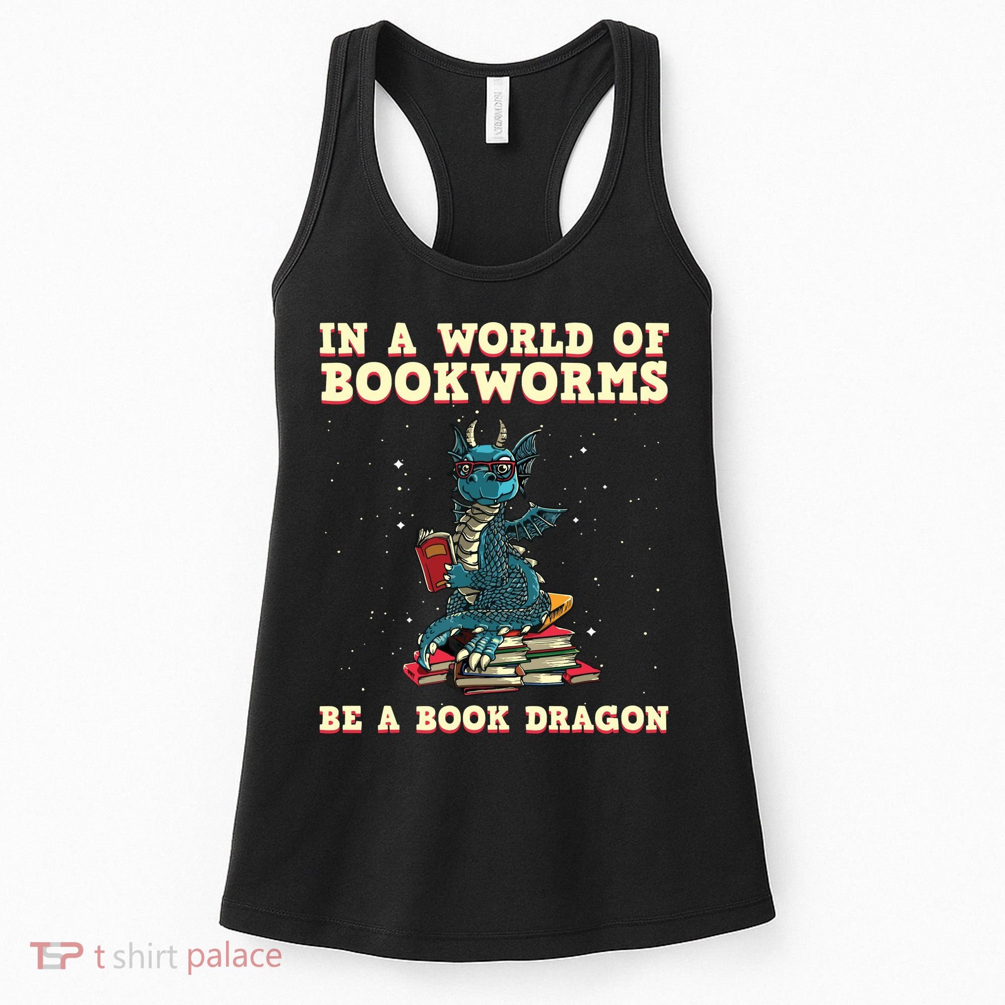 In A World Full Of Bookworms Be A Book Dragon Women's Tank Top