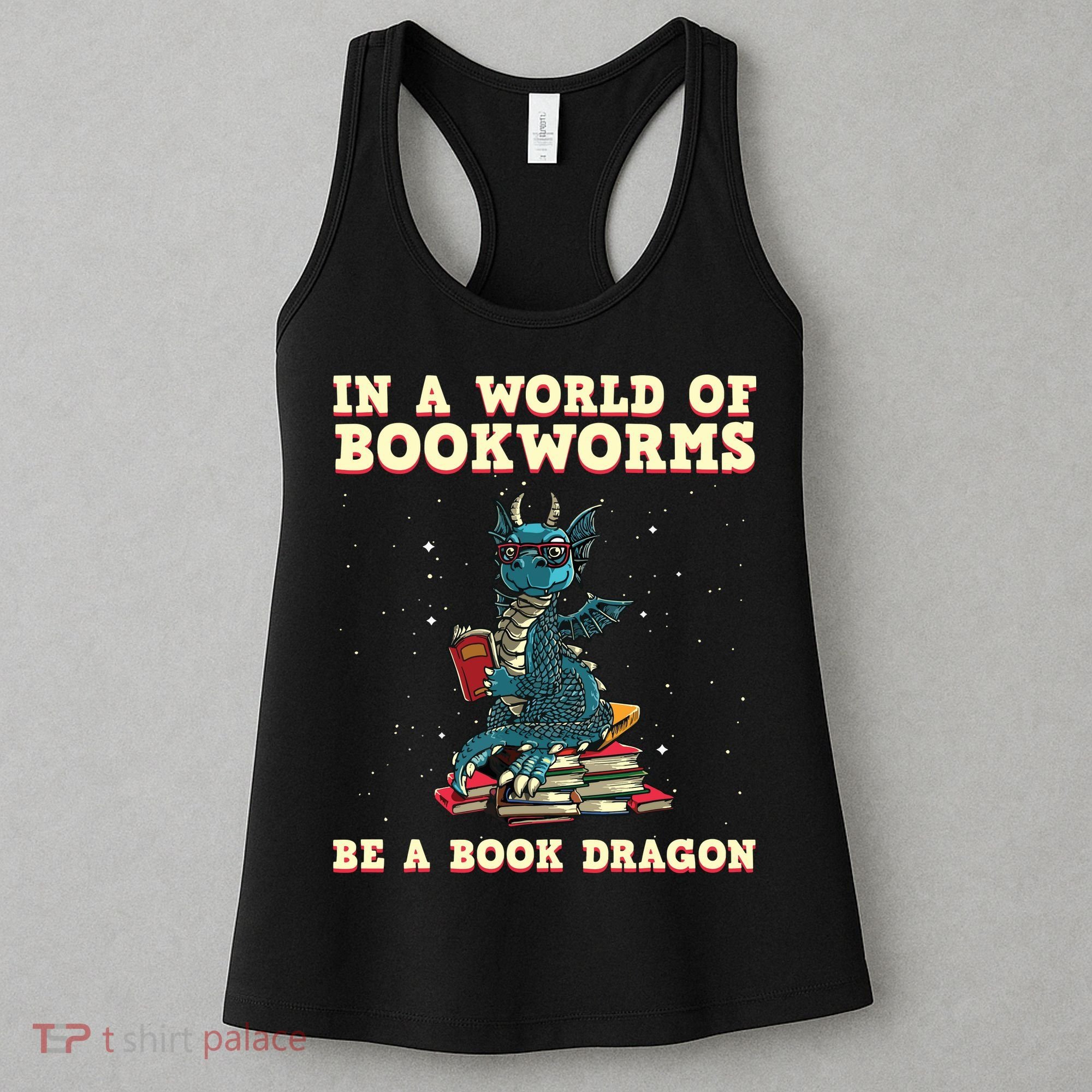 In A World Full Of Bookworms Be A Book Dragon Women's Tank Top