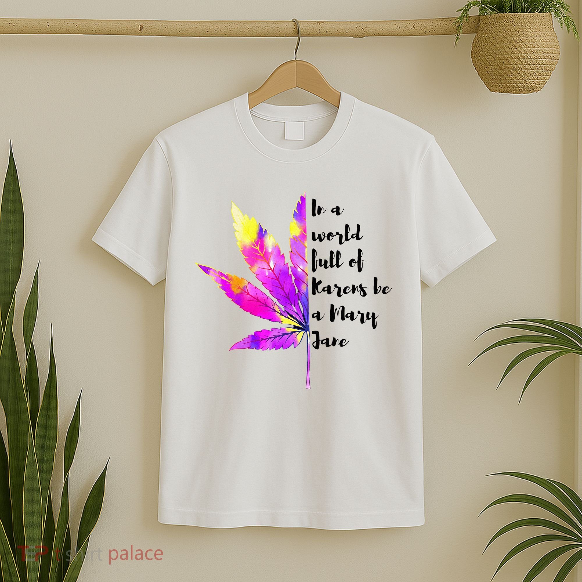 In A World Full Of Karen's Be A Mary Jane Marijuana Weed 420 T-Shirt