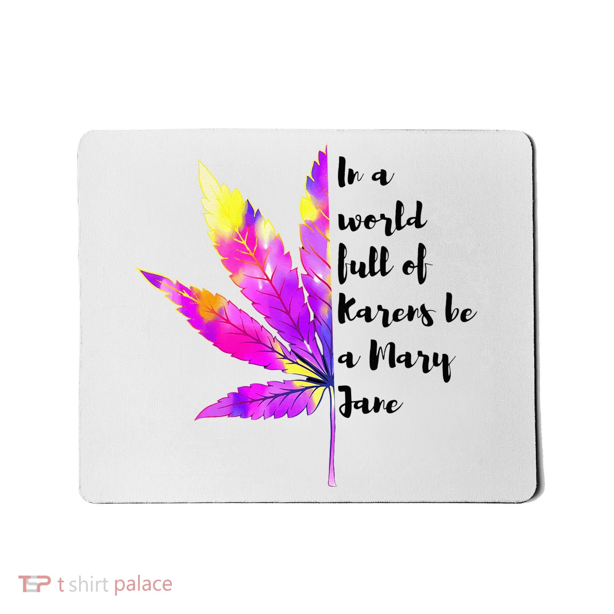 In A World Full Of Karen's Be A Mary Jane Marijuana Weed 420 Mousepad