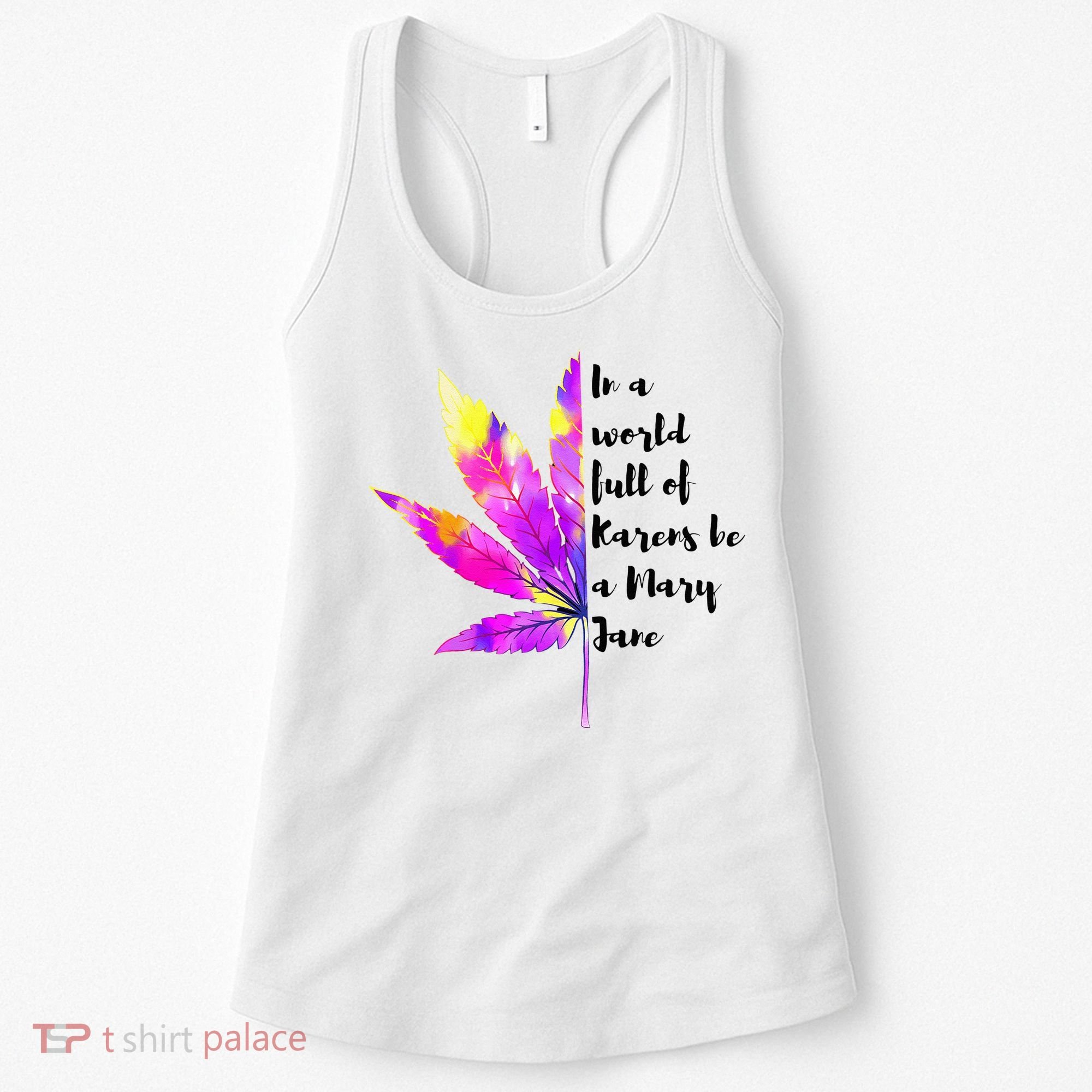 In A World Full Of Karen's Be A Mary Jane Marijuana Weed 420 Women's Tank Top