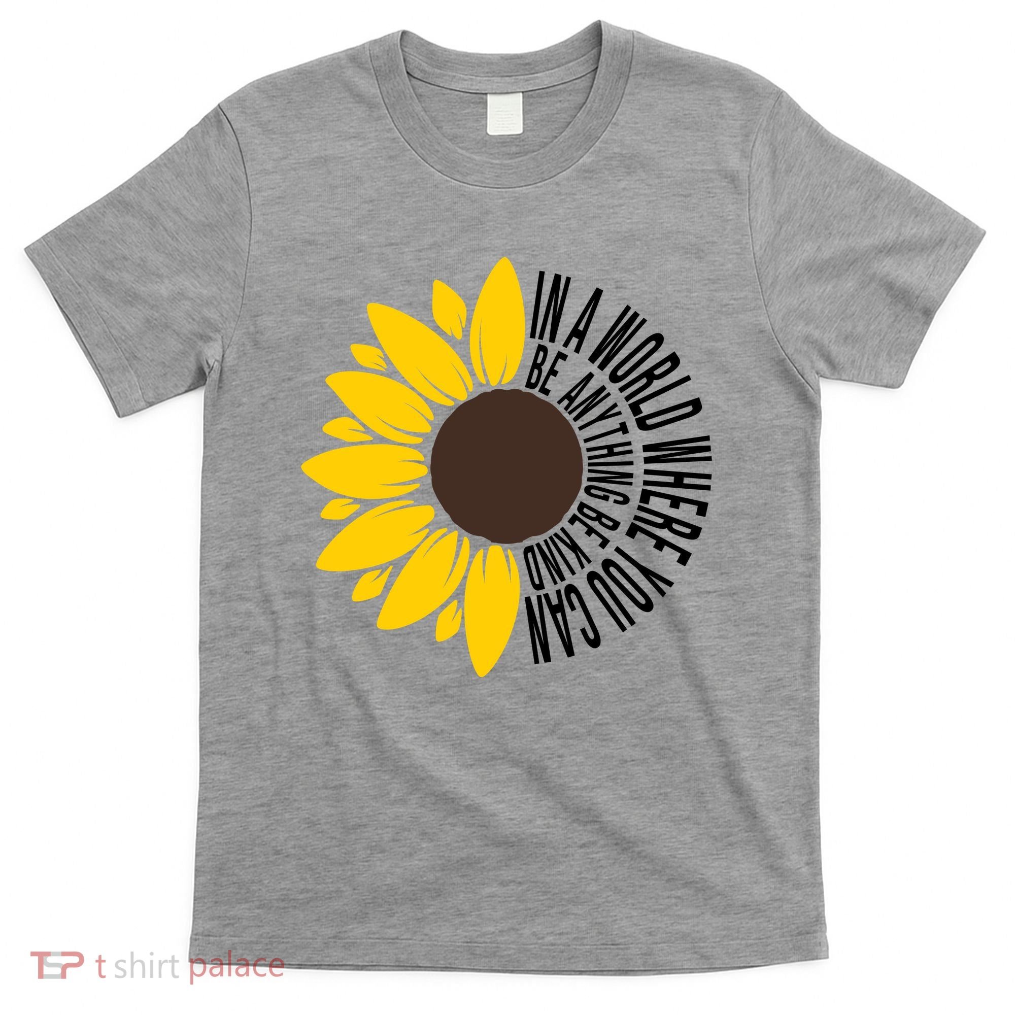 In A World Where You Can Be Anything Be Kind Sunflower Anti Bullying T-Shirt