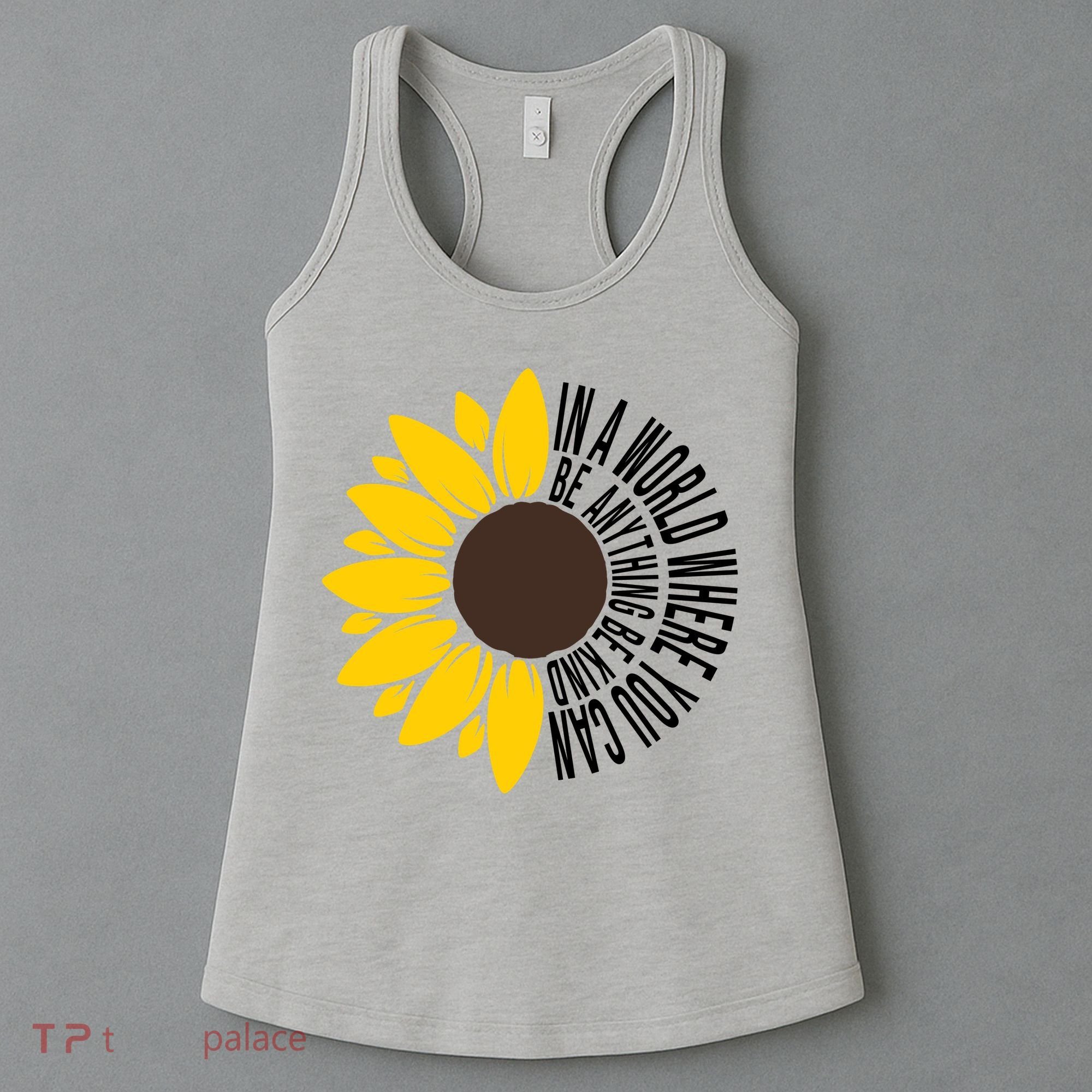 In A World Where You Can Be Anything Be Kind Sunflower Anti Bullying Women's Tank Top