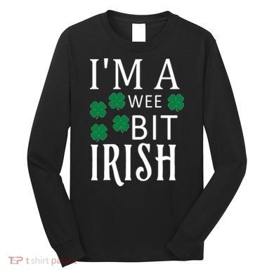 I'm A Wee Bit Irish Long Sleeve Shirt