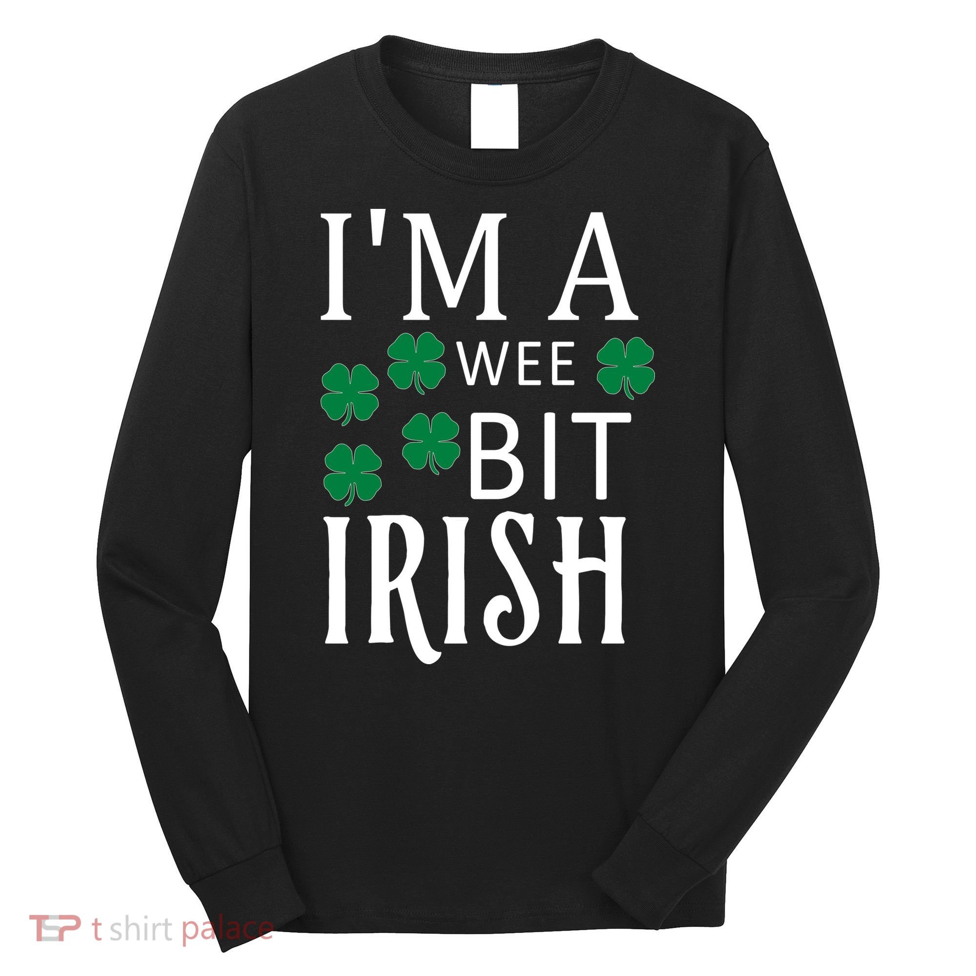 I'm A Wee Bit Irish Long Sleeve Shirt