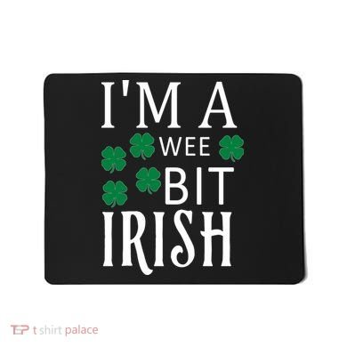 I'm A Wee Bit Irish Mousepad