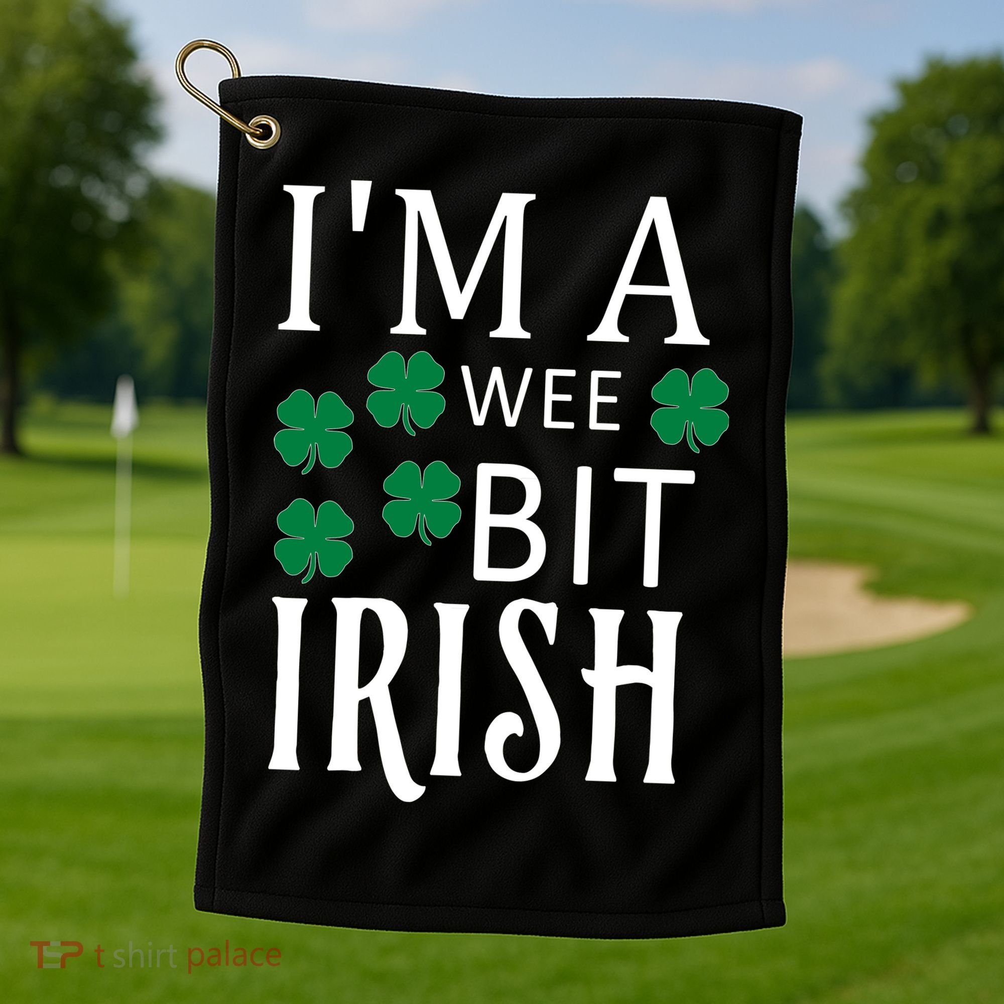 I'm A Wee Bit Irish Golf Towel