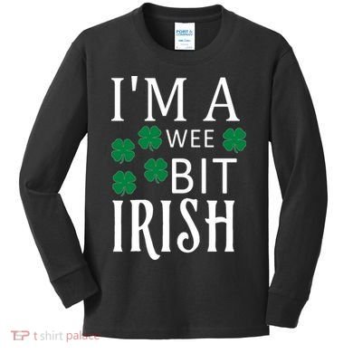 I'm A Wee Bit Irish Kids Long Sleeve Shirt