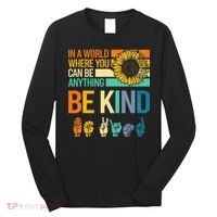 In A World Where You Can Be Anything Be Kind ASL Sunflower Long Sleeve Shirt thumb 0