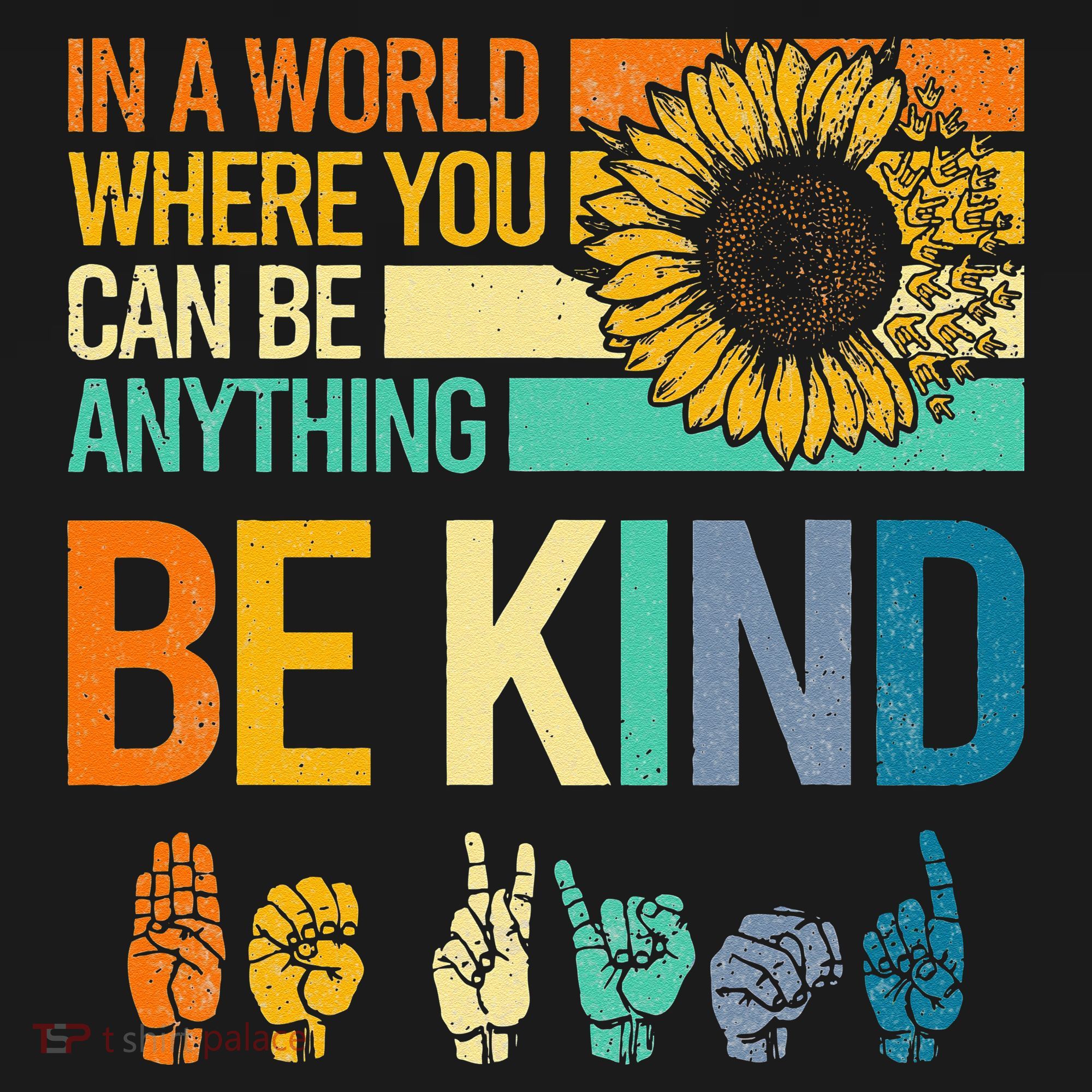 In A World Where You Can Be Anything Be Kind ASL Sunflower Sweatshirt