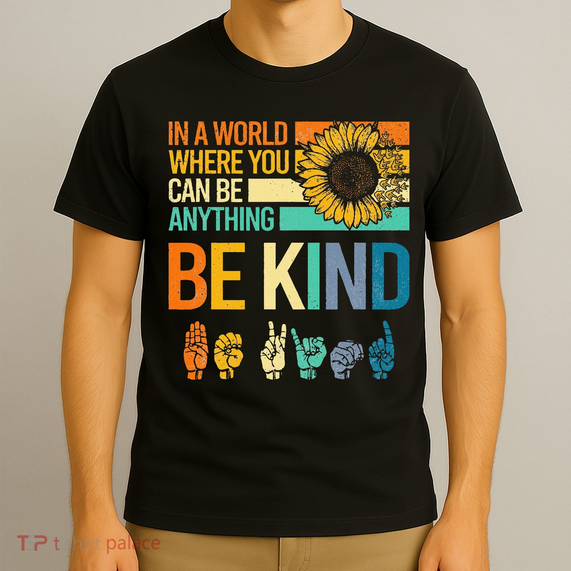 In A World Where You Can Be Anything Be Kind ASL Sunflower T-Shirt