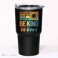 In A World Where You Can Be Anything Be Kind ASL Sunflower Tumbler thumb 0