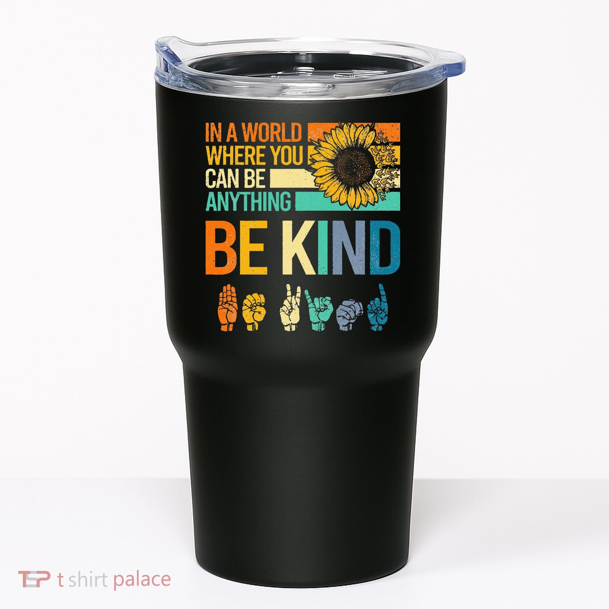 In A World Where You Can Be Anything Be Kind ASL Sunflower Tumbler