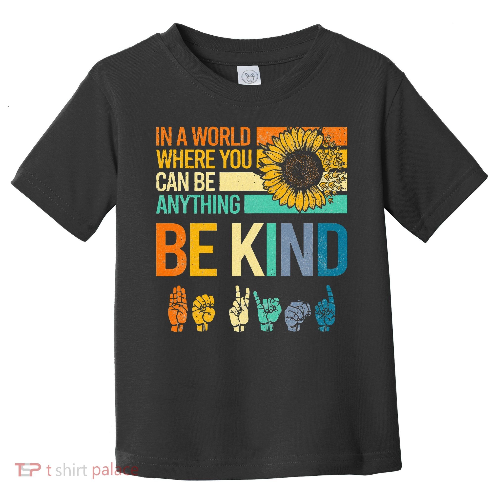 In A World Where You Can Be Anything Be Kind ASL Sunflower Toddler T-Shirt