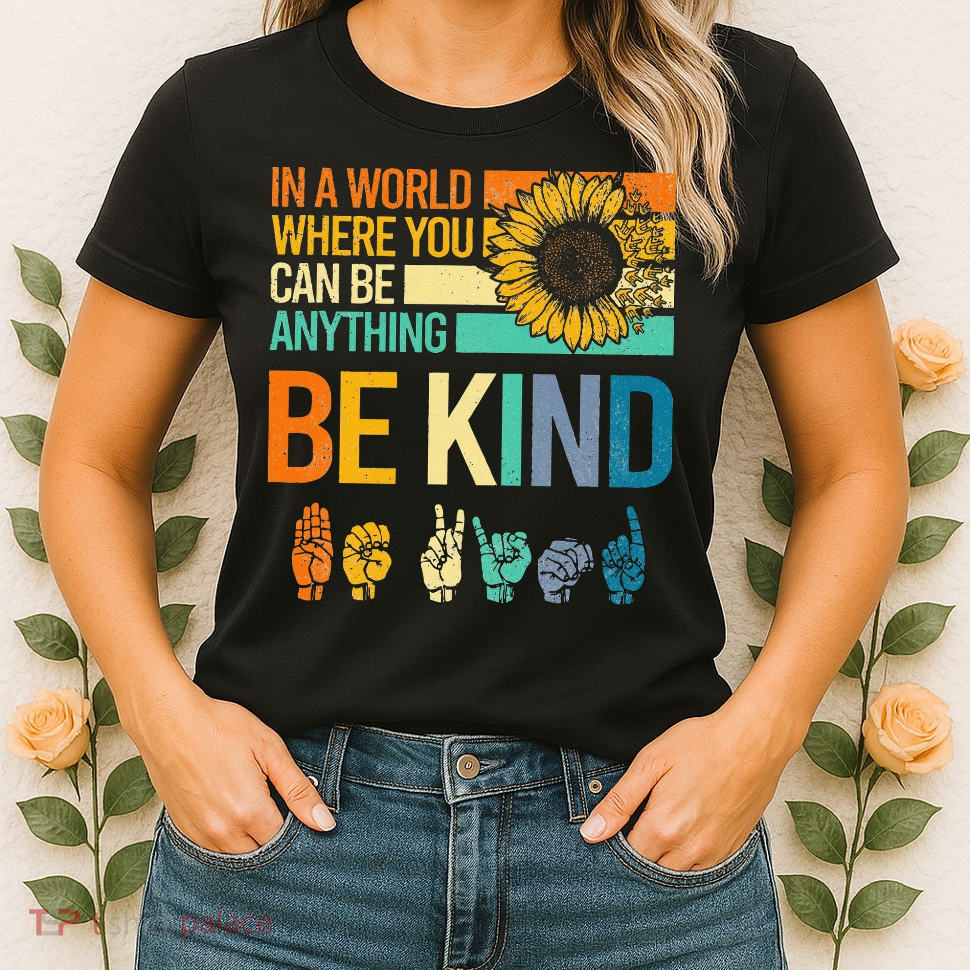 In A World Where You Can Be Anything Be Kind ASL Sunflower Women's T-Shirt