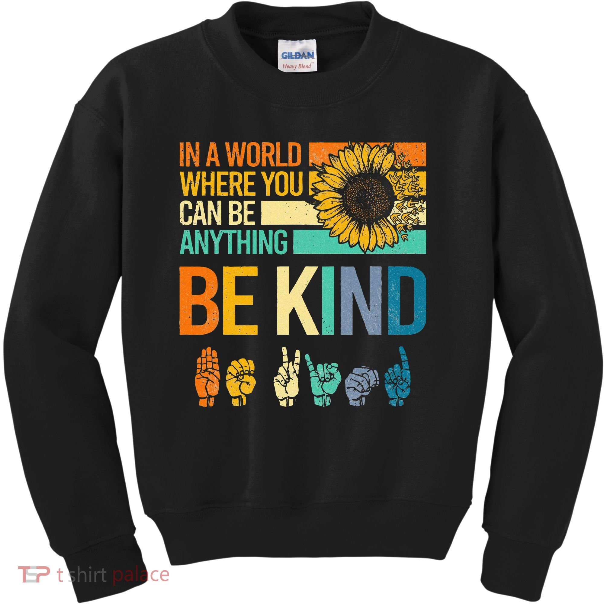In A World Where You Can Be Anything Be Kind ASL Sunflower Kids Sweatshirt