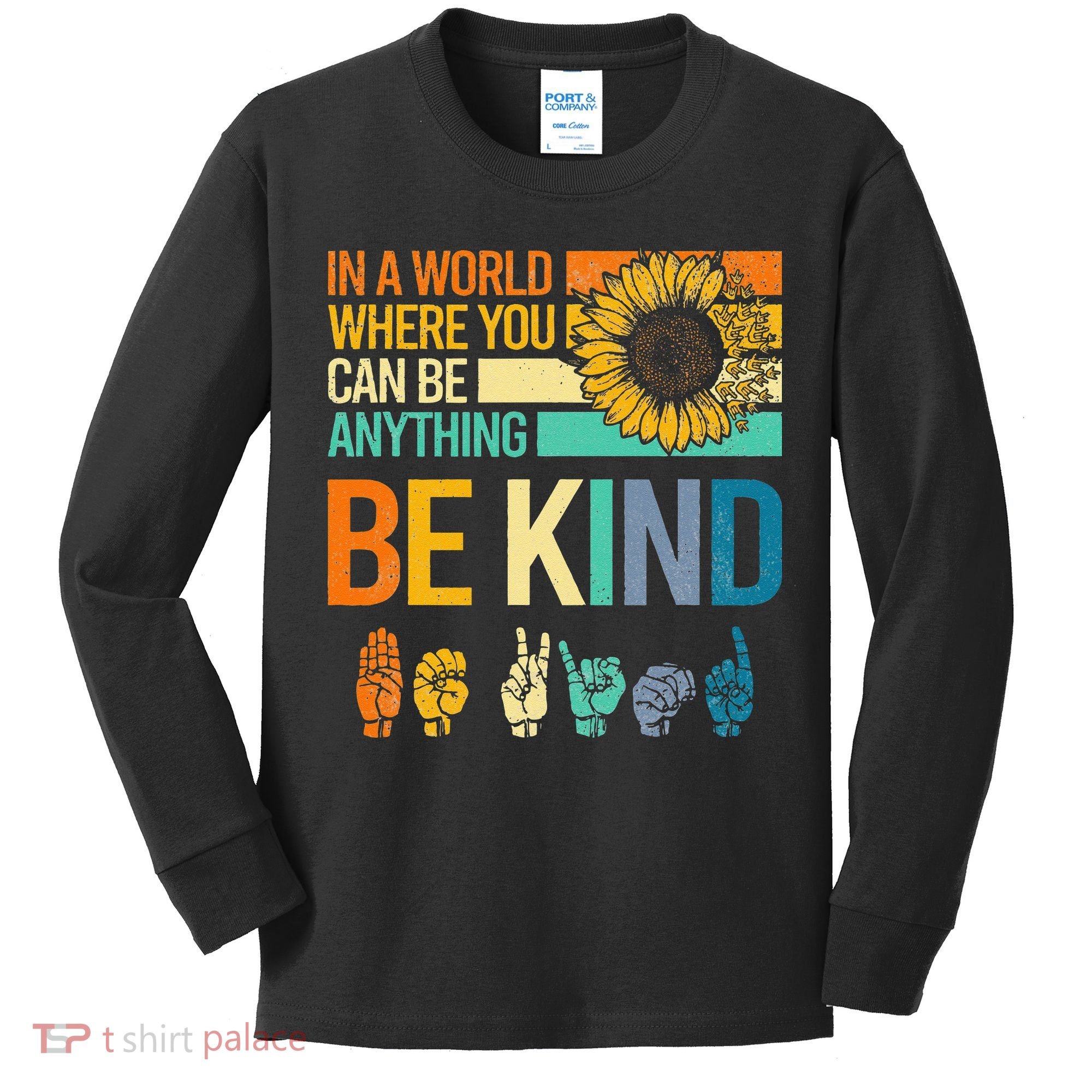 In A World Where You Can Be Anything Be Kind ASL Sunflower Kids Long Sleeve Shirt