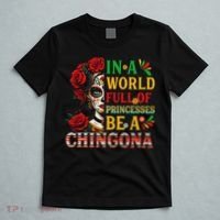 In A World Full Of Princesses Be A Chingona Mexican Women T-Shirt thumb 5