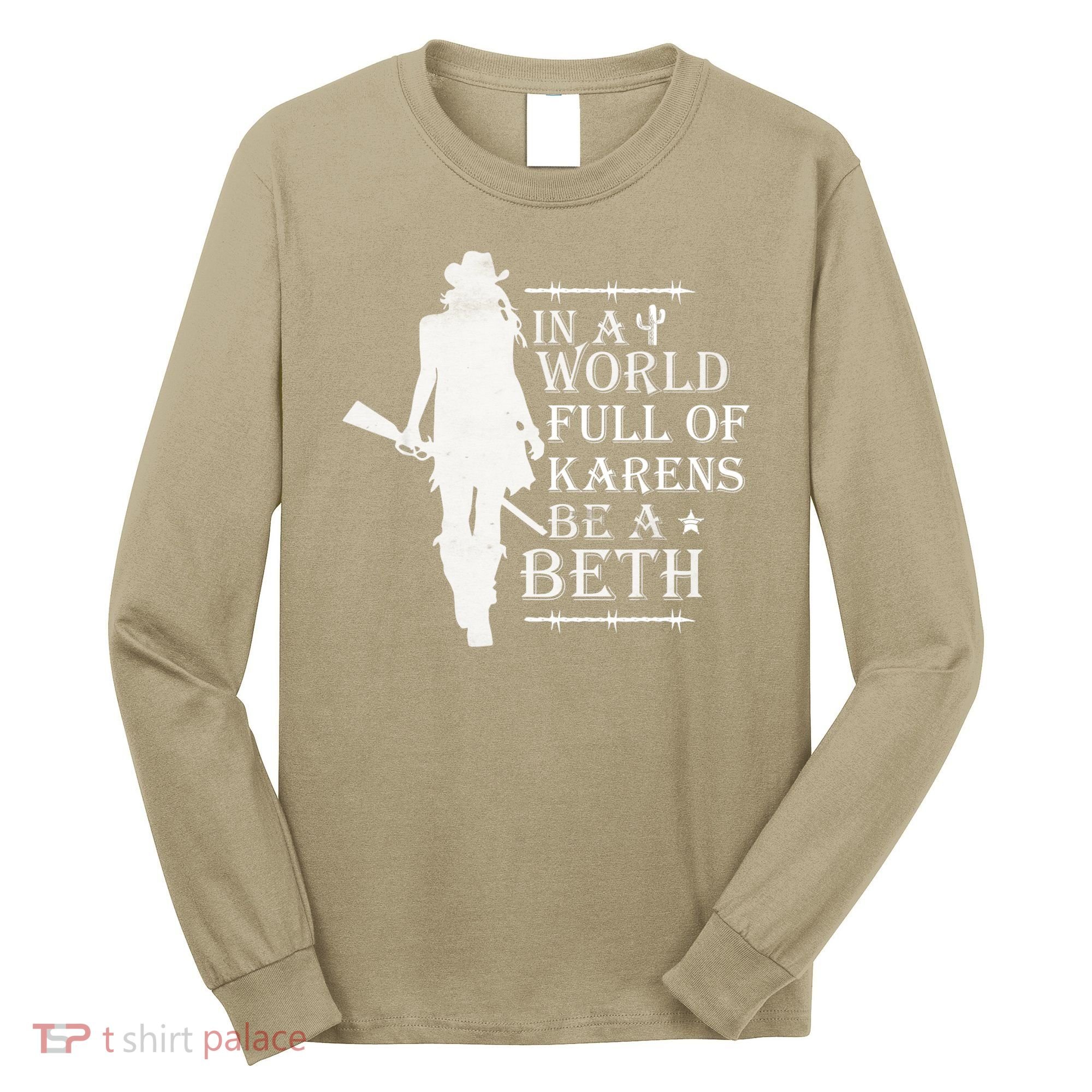 In A World Full Of Karens Be A Beth Long Sleeve Shirt