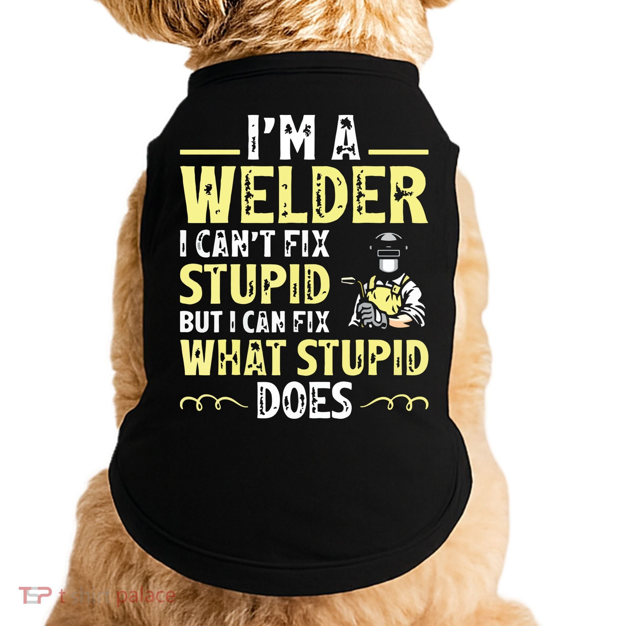 I'm A Welder I Can't Fix Stupid Funny Welding Tee Doggie Tank
