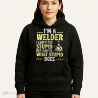 I'm A Welder I Can't Fix Stupid Funny Welding Tee Hoodie thumb 5