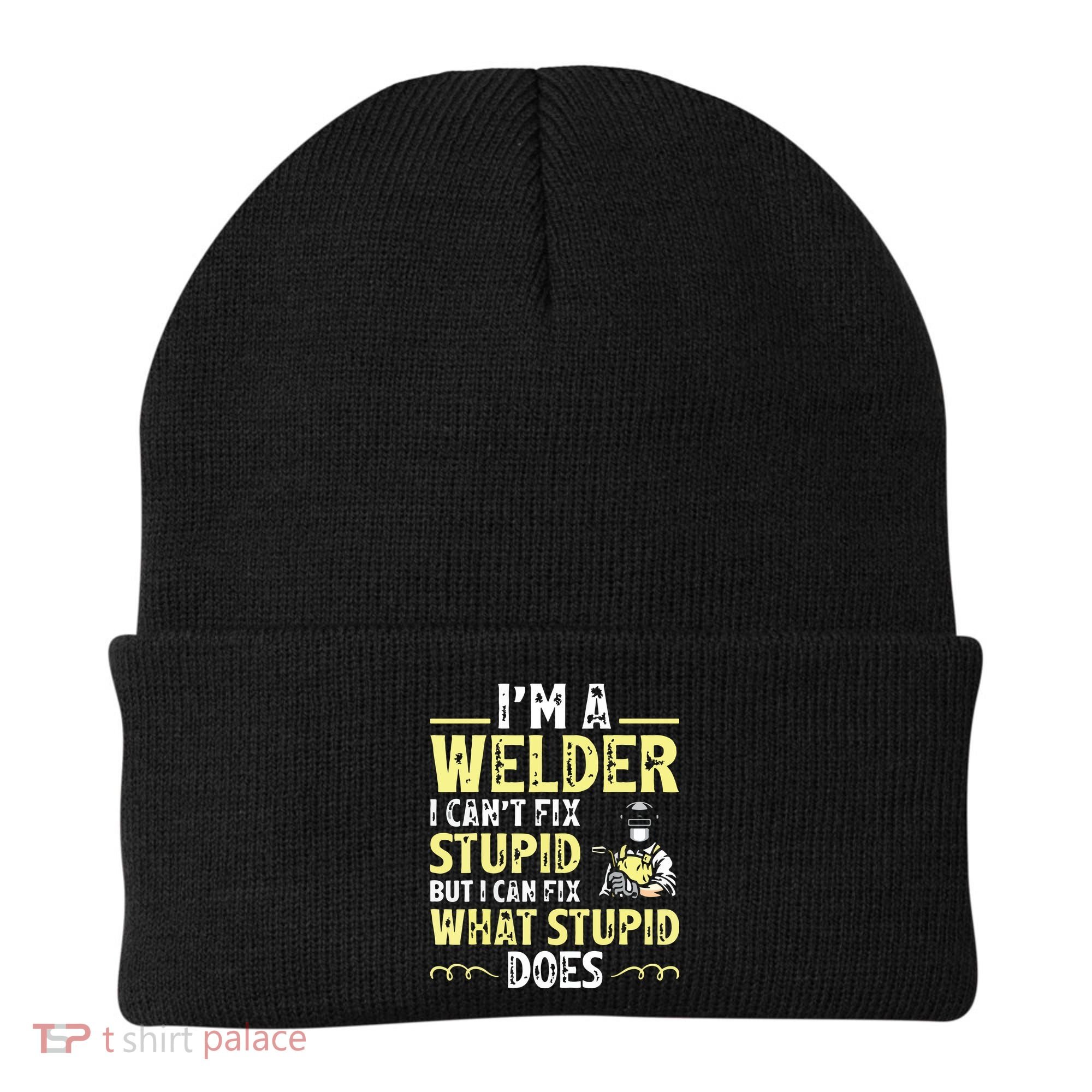 I'm A Welder I Can't Fix Stupid Funny Welding Tee Beanie