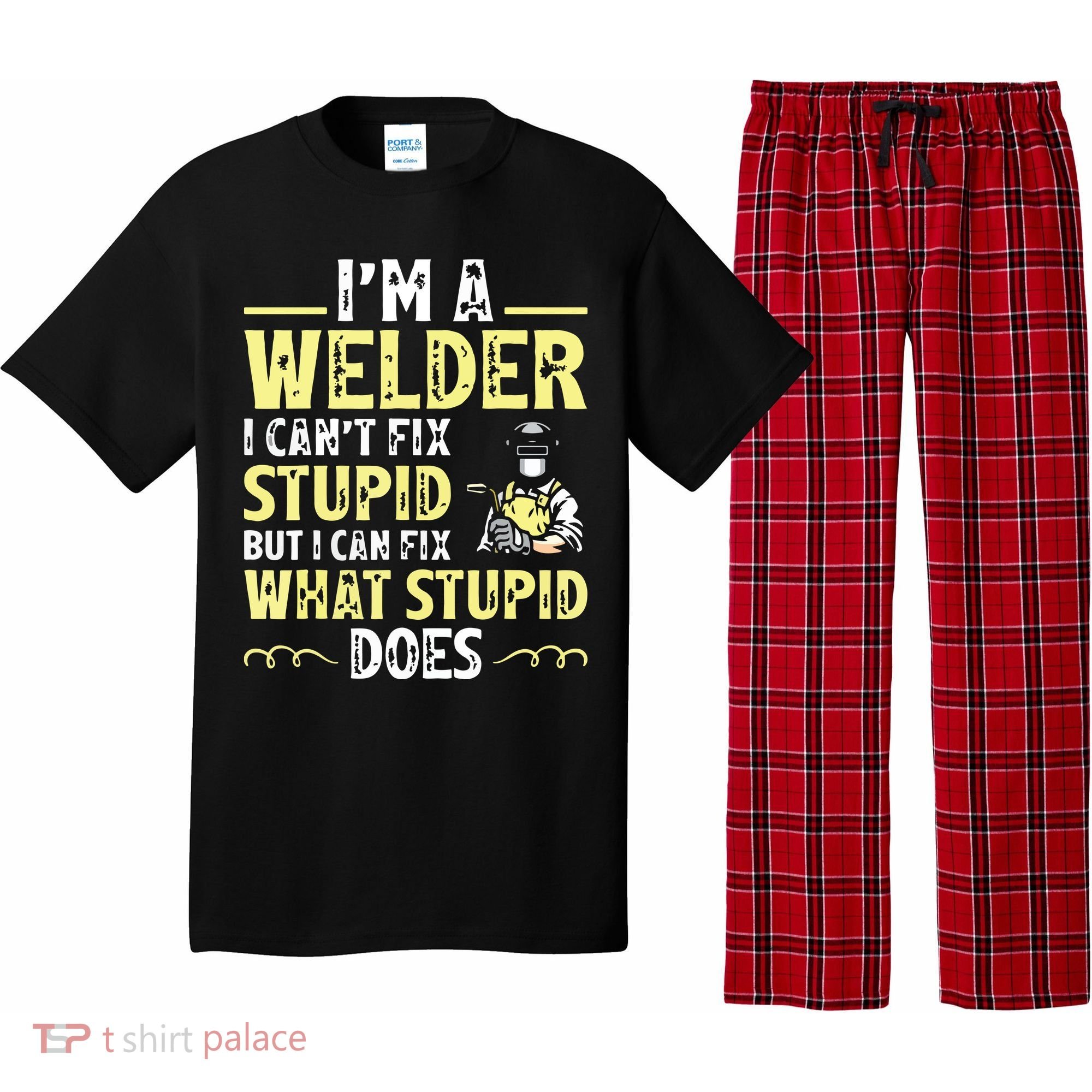 I'm A Welder I Can't Fix Stupid Funny Welding Tee Pajama Set